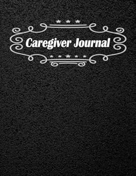 Caregiver Journal : Record Daily Activities, Tasks, Medication Taken, Meals, Weight, Blood Pressure and More, Black Cover