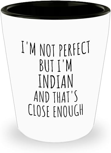 Funny Indian Shot Glass India Gift Idea For Men Women Nation Pride I'm Not Perfect But That's Close Enough Quote Gag Joke 1.5 Oz Shotglass
