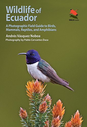 Wildlife of Ecuador: A Photographic Field Guide to Birds, Mammals, Reptiles, and Amphibians (Wildlife Explorer Guides)