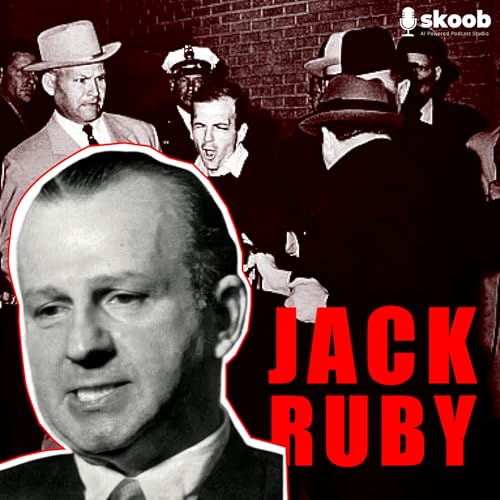 Jack Ruby: The Man Who Silenced Oswald