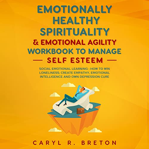 Emotionally Healthy Spirituality &amp;amp; Emotional Agility Workbook to Manage Self Esteem by Caryl R. Breton episode artwork