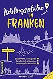  Lieblingsplätze in Franken: Orte für Herz, Leib und Seele (Lieblingsplätze im GMEINER-Verlag)