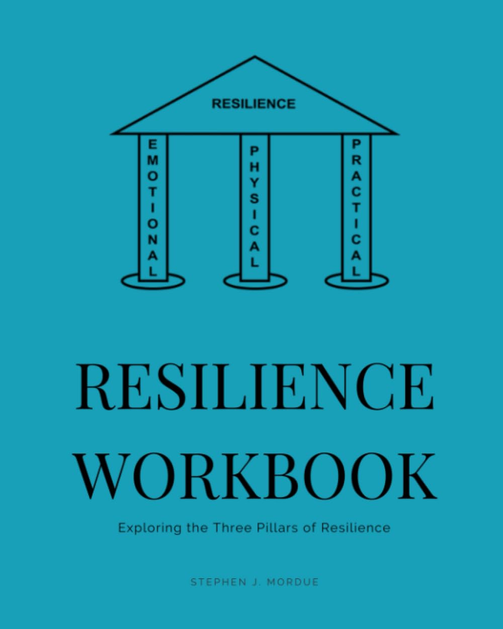 Resilience Workbook: Exploring the Three Pillars of Resilience