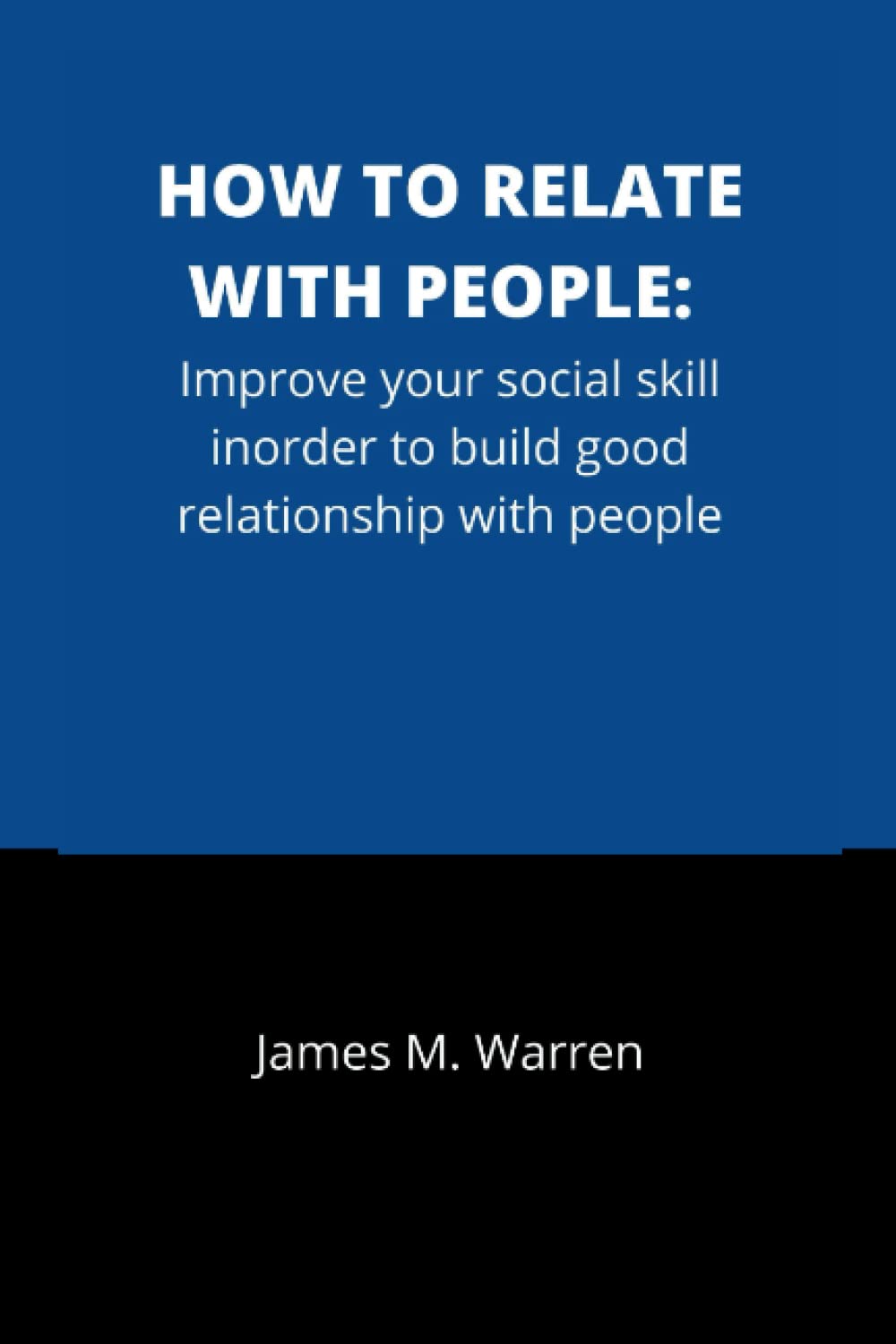 HOW TO RELATE WITH PEOPLE: Improve your social skill inorder to build good relationship with people