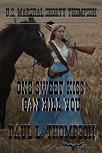 U.S. Marshal Shorty Thompson - One Sweet Kiss Can Kill You: Tales of the Old West Book 81 (U.S. Marshal Shorty Thompson: Tales of the Old West)