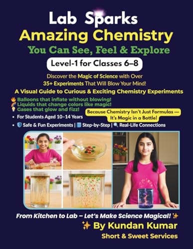 Lab Sparks: Amazing Chemistry – Level-1 for Classes 6–8: A Student-Friendly Practical Manual | You Can See, Feel & Explore! | 35+ Visual Experiments Based on NCERT/CBSE & NEP 2020