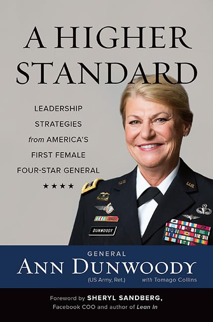 A Higher Standard: Leadership Strategies from America’s First Female Four-Star General A Higher Standard: Leadership Strategies from America’s First Female Four-Star General