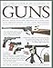 The Complete World Encyclopedia of Guns: Pistols, Rifles, Revolvers, Machine and Submachine Guns Through History in 1100 Photographs