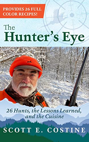The Hunter's Eye: 26 Hunts, the Lessons Learned, and the Cuisine eBook :  Costine, Scott E. : Kindle Store - Amazon.com