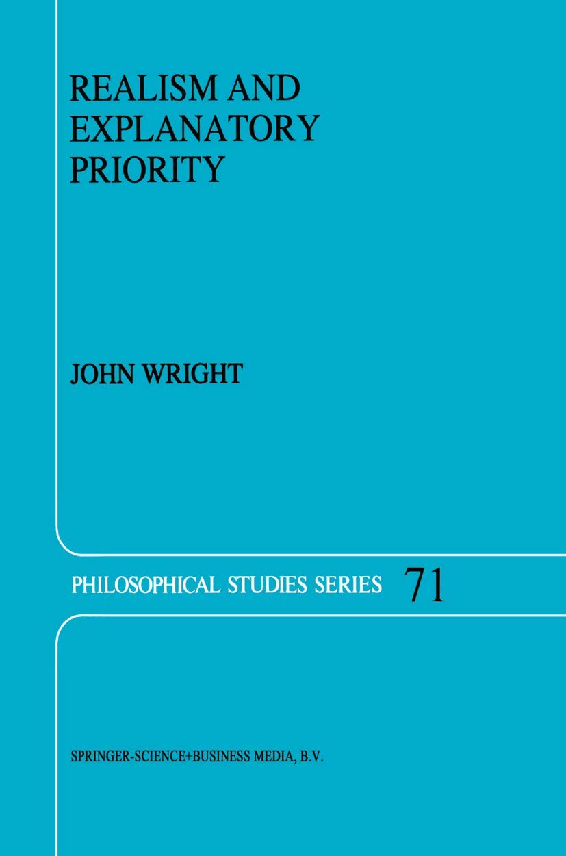 Realism and Explanatory Priority: 71 (Philosophical Studies Series, 71)