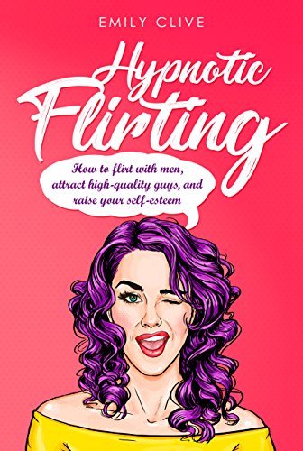 How To Flirt With Men Attract Higher Quality Men Create Long Term Interest And Raise Your Self Esteem Dating Book 1 Kindle Edition By Clive Emily Health Fitness Dieting Kindle Ebooks