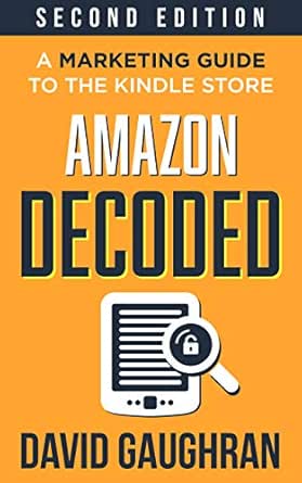 Amazon Decoded: A Marketing Guide to the Kindle Store (Let's Get Publishing Book 4)