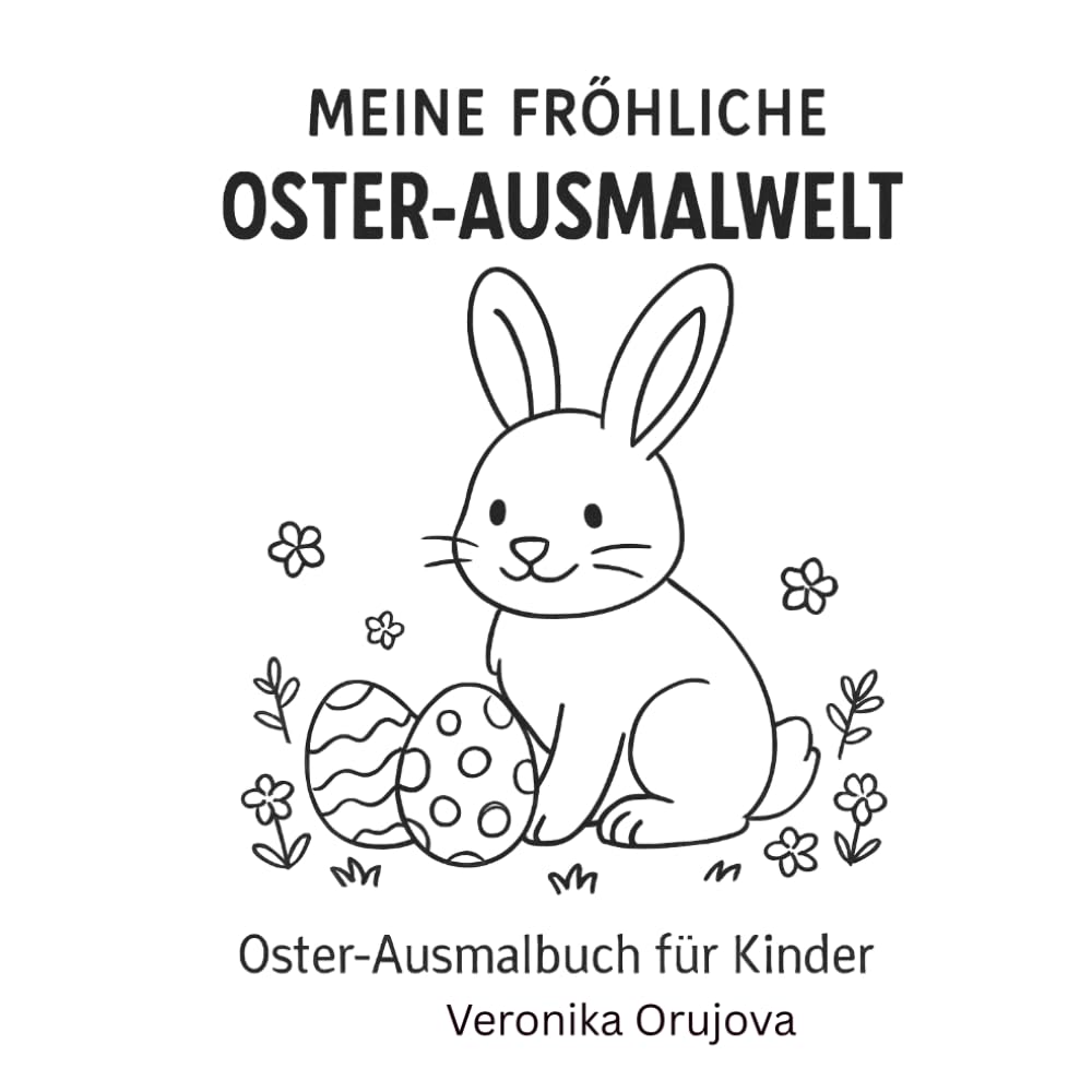 Meine fröhliche Oster-Ausmalwelt: Niedliches Oster-Ausmalbuch für Kinder ab 3 Jahren mit Hasen, Küken, Ostereiern & Frühlingsmotiven