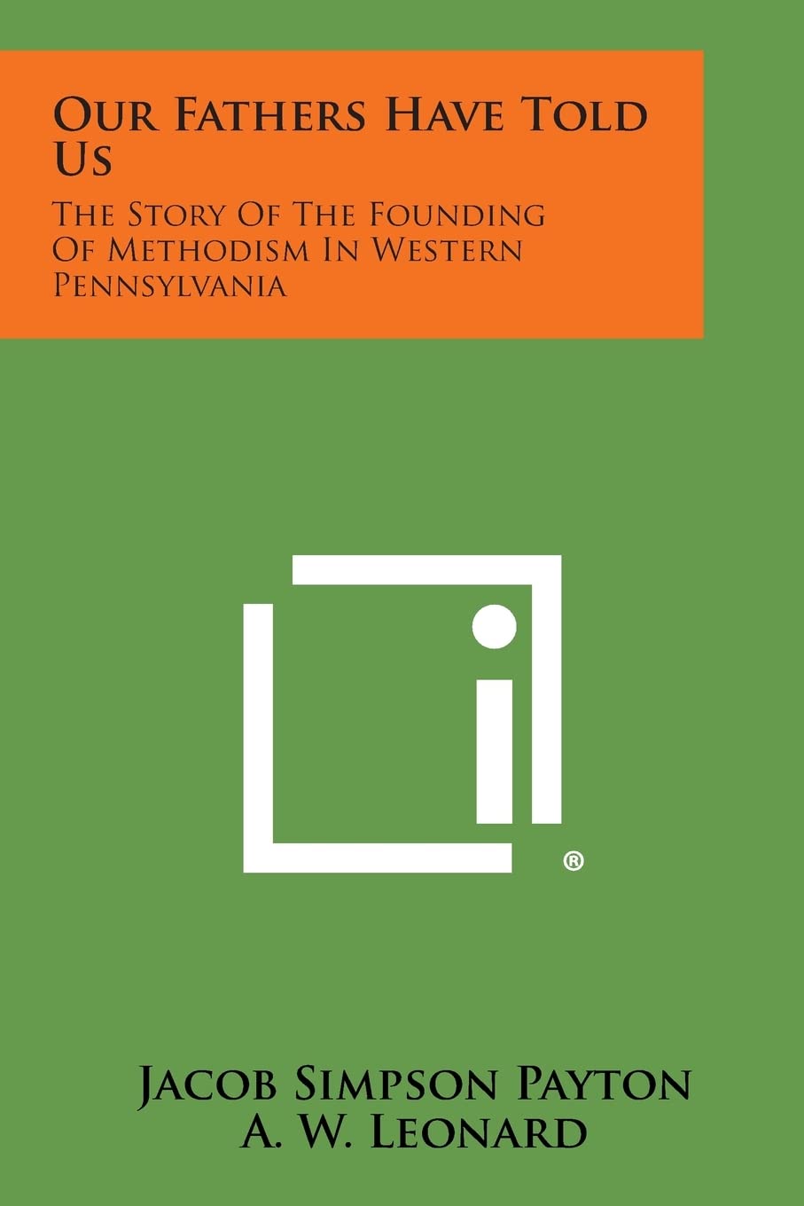 Our Fathers Have Told Us: The Story of the Founding of Methodism in Western Pennsylvania