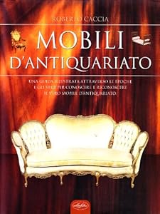 I mobili d'antiquariato. Ediz. illustrata