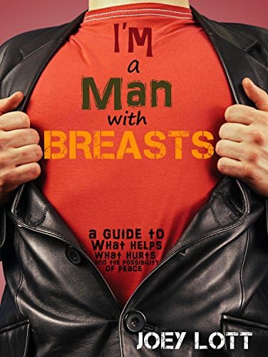 I'm a Man with Breasts (Gynecomastia): A Guide to What Helps, What Hurts, and the Possibility of Peace