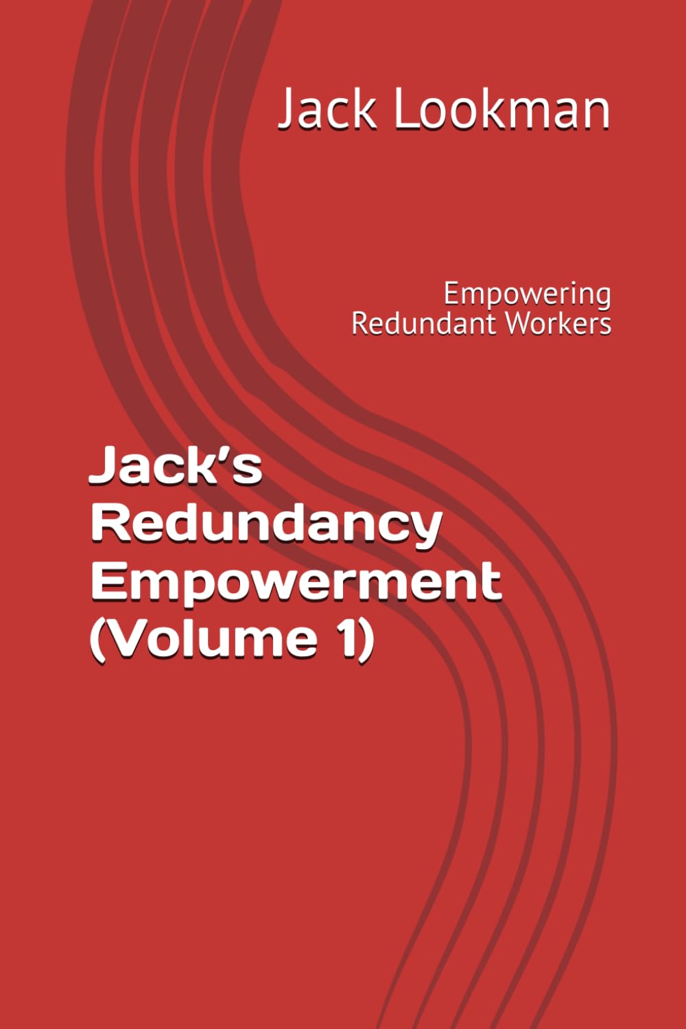 Jack’s Redundancy Empowerment (Volume 1): Empowering Redundant Workers