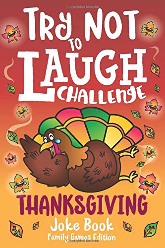 Try Not to Laugh Challenge Thanksgiving Joke Book Family Games Edition: for Boys & Girls, A Funny Holiday Interactive Game for Families, Hilarious One ... for Kids, Family Activity for Home & Travel