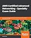 AWS Certified Advanced Networking - Specialty Exam Guide: Build your knowledge and technical expertise as an AWS-certified networking specialist