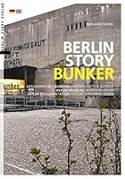 Berlin Story Bunker: Geschichte des Bunkers, Hitler-Dokumentation, Berlin Museum - History of the Bunker, Hitler documentation, Berlin Museum 3957231248 Book Cover
