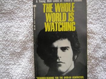 Paperback THE WHOLE WORLD IS WATCHING: A Young Man Looks At Youth's Dissent Book