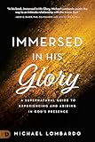 Immersed in His Glory: A Supernatural Guide to Experiencing and Abiding in God's Presence