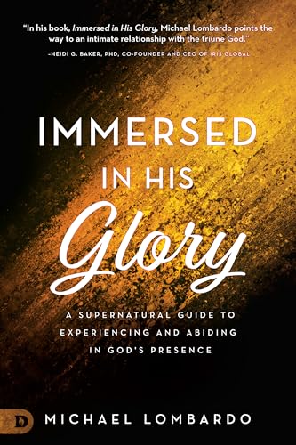 Immersed in His Glory: A Supernatural Guide to Experiencing and Abiding in God's Presence