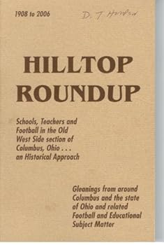 Hilltop Roundup 1908 to 2006: Schools, Teachers and Football in the Old West Side Section of Columbus, Ohio