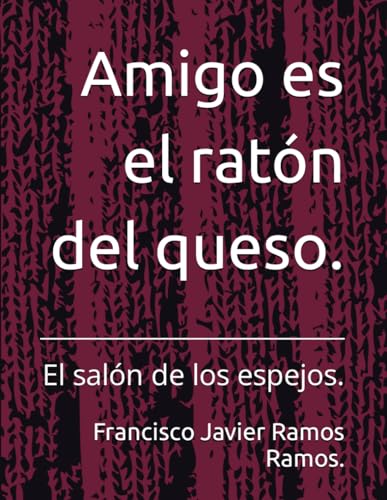 Amigo es el ratón del queso.: El salón de los espejos.