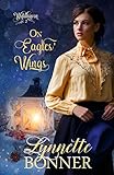 On Eagles' Wings: A Christian Historical Western Romance (Wyldhaven Book 2) (English Edition) On Eagles' Wings: A Christian Historical Western Romance (Wyldhaven Book 2) (English Edition)