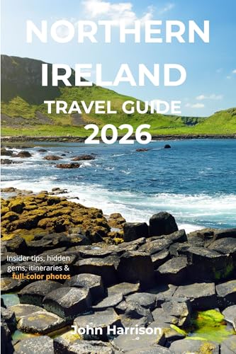 Northern Ireland Travel Guide 2026: Explore Belfast, Derry & the Causeway Coast with Itineraries, Festivals, Food & Local Insights