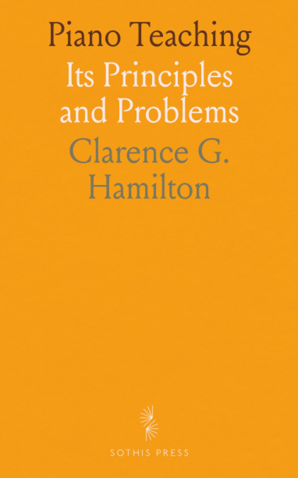 Piano Teaching: Its Principles and Problems