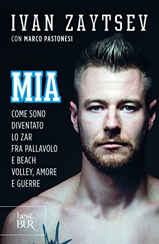 Mia. Come sono diventato lo zar fra pallavolo e beach volley, amore e guerre
