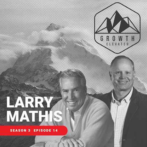 Larry Mathis on Leadership: What Hospitals and Startups Can Learn from a Healthcare CEO's Playbook | Growth Elevated Podcast Por arte de portada