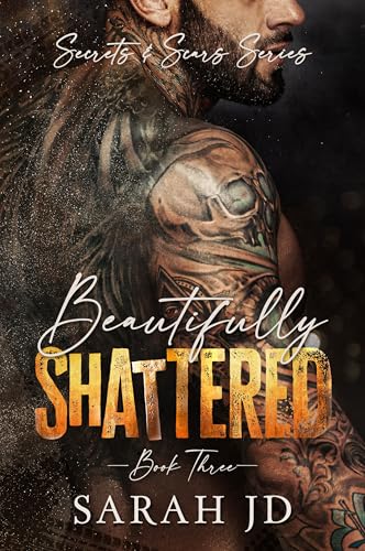 Beautifully Shattered: A dark MC age gap romance (Secrets & Scars Book 3)