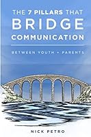 The 7 Pillars that Bridge Communication between Youth + Parents 1985125307 Book Cover