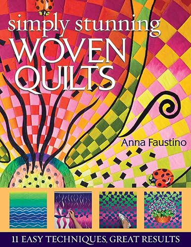 Simply Stunning Woven Quilts: 11 Easy Techniques, Great Results
