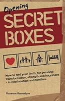 opening secret boxes: How to find your Truth, for personal transformation, strength and happiness - in relationships and families. 0957333307 Book Cover
