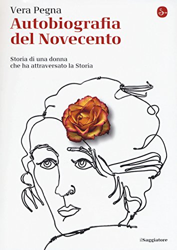 Autobiografia Del Novecento. Storia Di Una Donna Che Ha Attraversato La Storia Autobiografia Del Novecento. Storia Di Una Donna Che Ha Attraversato La Storia