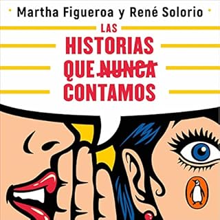 Las historias que nunca contamos [The Stories We Never Tell] Audiolibro Por Martha Figueroa, Ren&eacute; Solorio - translator
