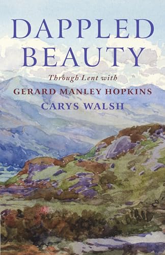 Dappled Beauty: Through Lent with Gerard Manley Hopkins