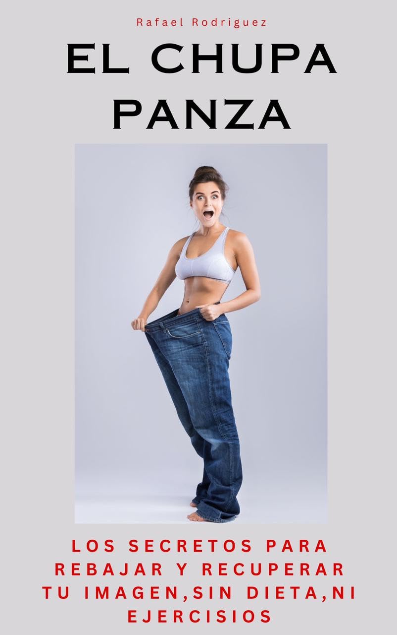 El chupa panza: Los secretos para rebajar y recuperar tu imagen, sin dieta, ni ejercisios (Spanish Edition)