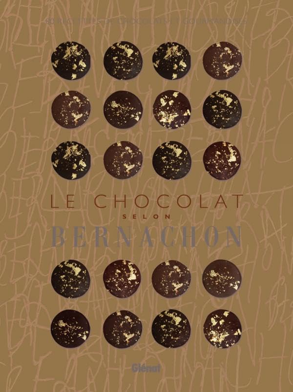 Le chocolat selon Bernachon: 80 recettes de chocolats et gourmandises