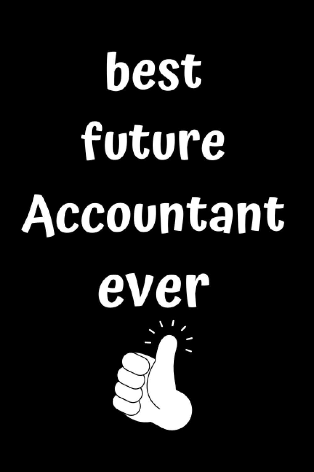 best future Accountant ever: Blank Lined Notebook for future Accountant Students