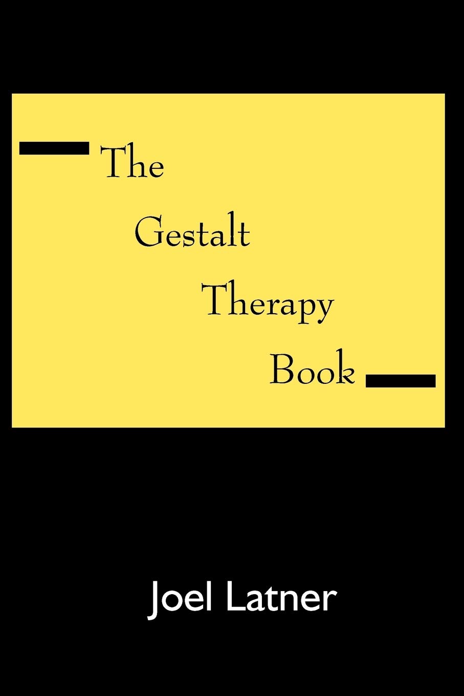The Gestalt Therapy Book: A Holistic Guide to the Theory, Principles and Techniques of Gestalt Therapy Developed by Frederick S. Perls and Others