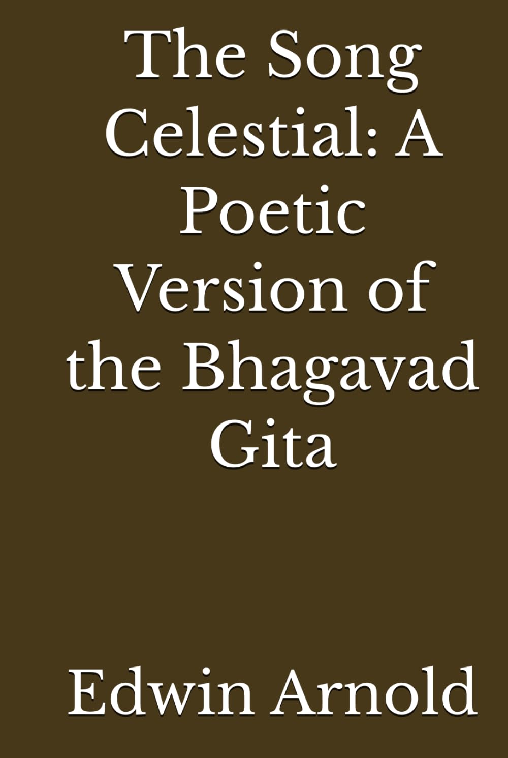 The Song Celestial: A Poetic Version of the Bhagavad Gita (Annotated)