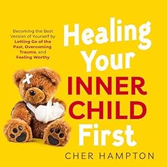 Healing Your Inner Child First Audiolibro Por Cher Hampton arte de portada