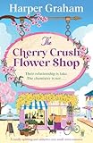 The Cherry Crush Flower Shop: A totally uplifting and addictive cozy small-town romance (Maple Falls)