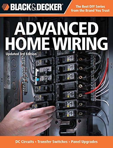 Black & Decker Advanced Home Wiring: Current with Codes Through 2014, DC Circuits - Transfer Switches - Panel Upgrades - Circuit Maps - Much More