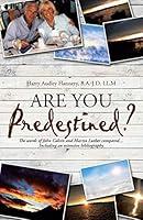 Are You Predestined?: The Words of John Calvin and Martin Luther Compared...Including an Extensive Bibliography 1490869743 Book Cover